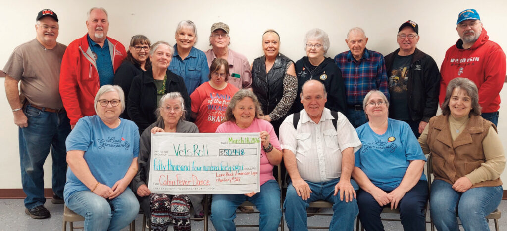 The Lone Rock American Legion and Auxiliary #383 and the Cabin Fever Dance Committee would like to thank everyone for their donations and participation in their fundraiser to send veterans to Washington, D. C. This year, $50,448 was raised, enough to send 59 veterans on this trip of a lifetime. VetsRoll.org is a non- profit organization that sends veterans and Rosie-the-Riveters to Washington, D.C. on a four day bus trip to see their memorials. If you know someone that is eligible for the trip, visit VetsRoll.org.